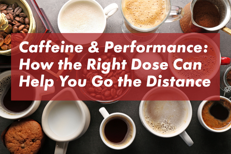 Caffeine & Performance: How the Right Dose Can Help You Go the Distanc ...