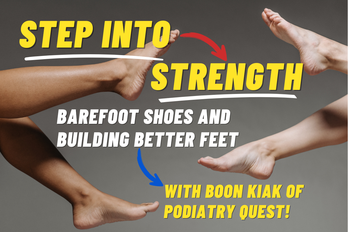 Step Into Strength with Boon Kiak from Podiatry Quest on Barefoot Shoes ...