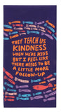 Blue Q - Printed Dish Towel - They Teach Us kindness